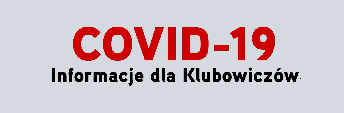 Covid-19 - Informacje dla Klubowiczów